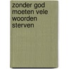 Zonder God moeten vele woorden sterven by J. Van der Vloet