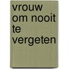 Vrouw om nooit te vergeten door Driessche