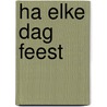 Ha elke dag feest door Baardewyk