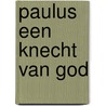 Paulus een knecht van god door Compaan