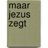Maar jezus zegt