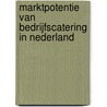 Marktpotentie van bedrijfscatering in Nederland door Onbekend