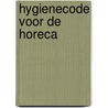 Hygienecode voor de horeca door Onbekend