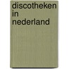 Discotheken in Nederland door Onbekend