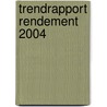 Trendrapport Rendement 2004 door Onbekend