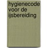 Hygienecode voor de ijsbereiding door Onbekend