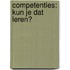 Competenties: kun je dat leren?
