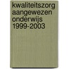 Kwaliteitszorg aangewezen onderwijs 1999-2003 door Onbekend