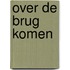 Over de brug komen