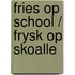 Fries op school / Frysk op skoalle