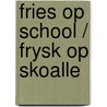 Fries op school / Frysk op skoalle door Inspectie van het Onderwijs