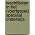 Wachtlijsten in het (voortgezet) speciaal onderwijs