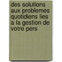 Des solutions aux problemes quotidiens lies a la gestion de votre pers