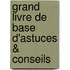 Grand livre de base d'astuces & conseils