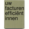 Uw facturen efficiënt innen by Ludwig Van Der Reysen