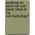 Aankoop en bezit van een pand: privé of via vennootschap?