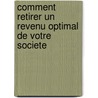 Comment retirer un revenu optimal de votre societe door D. Crahay