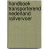 Handboek transporterend nederland railvervoer door Onbekend