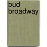Bud Broadway door Eric Heuvel