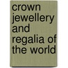 Crown Jewellery and Regalia of the World by The Pepin Press