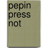Pepin press not door Onbekend