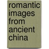 Romantic images from Ancient China by Unknown