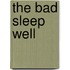 The bad sleep well
