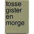 Tosse gister en morge
