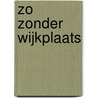 Zo zonder wijkplaats door Martin de Haan