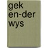 Gek en-der wys