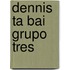 Dennis ta bai grupo tres