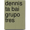 Dennis ta bai grupo tres by L. Rood