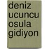 Deniz ucuncu osula gidiyon