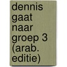 Dennis gaat naar groep 3 (arab. editie) by L. Rood