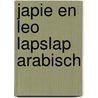 Japie en Leo Lapslap Arabisch by Karel Eykman