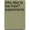 Kiko abo ta bai hasi? Papiaments by Nannie Kuiper