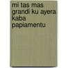 Mi tas mas grandi ku ayera kaba Papiamentu by Karel Eykman