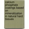 Calcium phosphate coatings based on mineralization in natural hard tissues by H.B. Wen