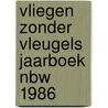 Vliegen zonder vleugels jaarboek nbw 1986 door Onbekend