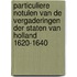 Particuliere notulen van de vergaderingen der Staten van Holland 1620-1640