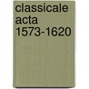 Classicale Acta 1573-1620 by A.J. Verschoor