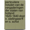 Particuliere notulen van de vergaderingen der Staten van Holland 1620-1640 door N. Stellingwerff en S. Schot door J.W. Veenendaal-Barth