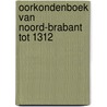 Oorkondenboek van Noord-Brabant tot 1312 door M. Dillo