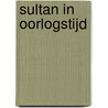 Sultan in oorlogstijd door P.J. Drooglever