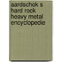 Aardschok s hard rock heavy metal encyclopedie
