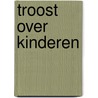 Troost over kinderen door Troost