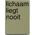 Lichaam liegt nooit