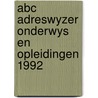 Abc adreswyzer onderwys en opleidingen 1992 door Onbekend