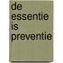 De essentie is preventie