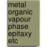 Metal organic vapour phase epitaxy etc door Simon Leys